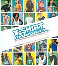 T-Shirt Makeovers: 20 Transformations for Fabulous Fashions (Hardcover)
