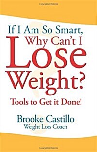 If Im So Smart, Why Cant I Lose Weight?: Tools to Get It Done (Paperback)