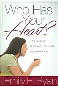 Who Has Your Heart?: The Single Womans Pursuit of Godliness (Paperback)
