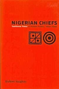 Nigerian Chiefs: Traditional Power in Modern Politics, 1890s-1990s (Paperback)