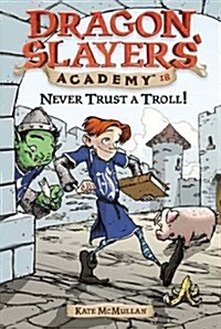 [중고] Never Trust a Troll: Dragon Slayers Academy 18 (Paperback)