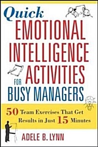 Quick Emotional Intelligence Activities for Busy Managers: 50 Team Exercises That Get Results in Just 15 Minutes                                       (Paperback)