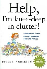 Help, Im Knee-deep in Clutter! (Paperback)