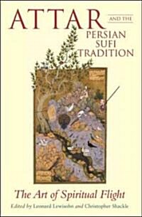 Attar and the Persian Sufi Tradition : The Art of Spiritual Flight (Hardcover)
