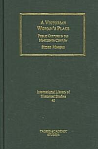 A Victorian Womans Place : Public Culture in the Nineteenth Century (Hardcover)