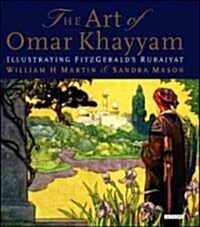 The Art of Omar Khayyam : Illustrating Fitzgeralds Rubaiyat (Hardcover)