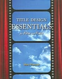 Title Design Essentials for Film And Video (Paperback, DVD, 1st)