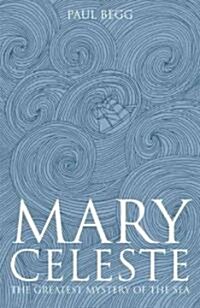 Mary Celeste : The Greatest Mystery of the Sea (Paperback)