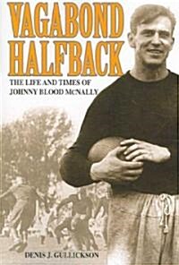 Vagabond Halfback: The Life and Times of Johnny Blood McNally (Paperback)