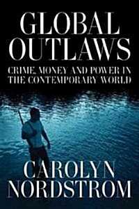 Global Outlaws: Crime, Money, and Power in the Contemporary World Volume 16 (Paperback)