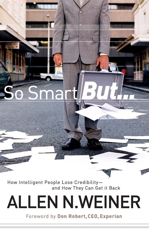 So Smart But...: How Intelligent People Lose Credibility - And How They Can Get It Back (Hardcover)