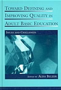 Toward Defining and Improving Quality in Adult Basic Education: Issues and Challenges (Hardcover)