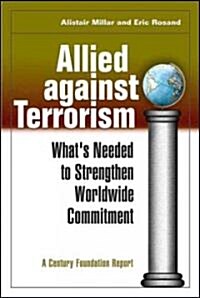 Allied Against Terrorism: Whats Needed to Strengthen Worldwide Commitment (Paperback)