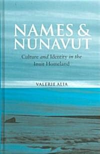 Names and Nunavut : Culture and Identity in the Inuit Homeland (Hardcover)