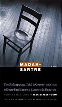 Madah-Sartre: The Kidnapping, Trial & Conver(sat/s)Ion of Jean-Paul Sartre & Simone de Beauvoir (Paperback)