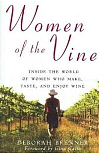 Women of the Vine : Inside the World of Women Who Make, Taste, and Enjoy Wine (Paperback)