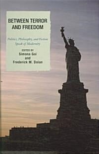 Between Terror and Freedom: Philosophy, Politics, and Fiction Speak of Modernity (Hardcover)