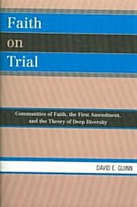 Faith on Trial: Communities of Faith, the First Amendment, and the Theory of Deep Diversity (Paperback)