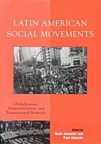 Latin American Social Movements: Globalization, Democratization, and Transnational Networks (Paperback)