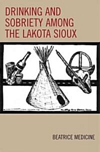 Drinking and Sobriety Among the Lakota Sioux (Paperback)