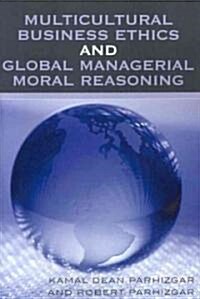 Multicultural Business Ethics and Global Managerial Moral Reasoning (Paperback)