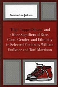 high-Topped Shoes and Other Signifiers of Race, Class, Gender and Ethnicity in Selected Fiction by William Faulkner and Toni Morrison (Paperback)