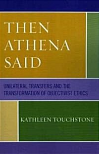 Then Athena Said: Unilateral Transfers and the Transformation of Objectivist Ethics (Paperback)