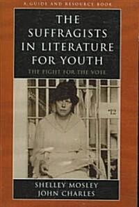 The Suffragists in Literature for Youth: The Fight for the Vote (Paperback)