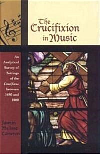 The Crucifixion in Music: An Analytical Survey of Settings of the Crucifixus between 1680 and 1800 (Paperback)