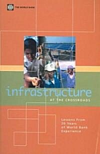 Infrastructure at the Crossroads: Lessons from 20 Years of World Bank Experience (Paperback)