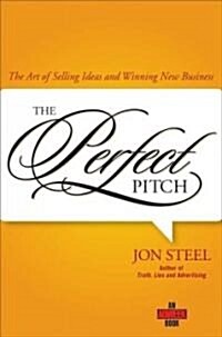 Perfect Pitch: The Art of Selling Ideas and Winning New Business (Hardcover)