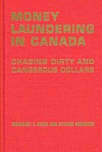 Money Laundering in Canada: Chasing Dirty and Dangerous Dollars (Hardcover)