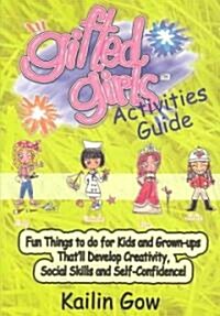 Gifted Girls: Activities Guide for 365 Days of the Year: Fun Things to Do for Kids and Grown-Ups Thatll Develop Creativity, Social (Paperback)