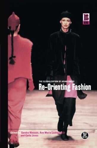 Re-orienting Fashion : The Globalization of Asian Dress (Paperback)