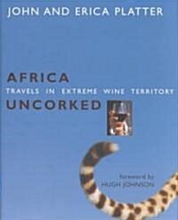 Africa Uncorked: Travels in Extreme Wine Territory (Hardcover)