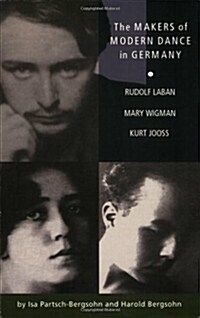 The Makers of Modern Dance in Germany: Rudolf Laban, Mary Wigman, Kurt Jooss (Paperback)