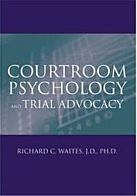 Courtroom Psychology and Trial Advocacy (Hardcover)