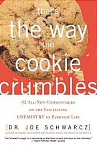 Thats the Way the Cookie Crumbles: 62 All-New Commentaries on the Fascinating Chemistry of Everyday Life (Paperback)