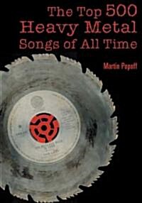 The Top 500 Heavy Metal Songs of All Time (Paperback)