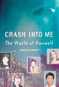 Crash Into Me: The World of Roswell (Paperback)