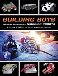 Building Bots: Designing and Building Warrior Robots (Paperback)