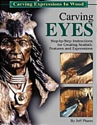 Carving Eyes: Step-By-Step Instructions for Creating Realistic Features and Expressions (Paperback)
