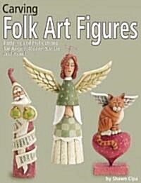 Carving Folk Art Figures: Patterns & Instructions for Angels, Moons, Santas, and More! (Paperback)