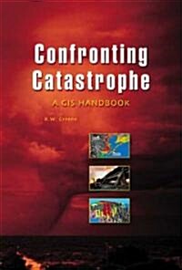 Confronting Catastrophe: A GIS Handbook (Paperback)