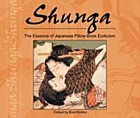 Shunga: The Essence of Japanese Pillow-Book Eroticism (Paperback)