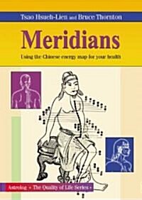 Meridians: Using the Chinese Energy Map for Your Health (Paperback)