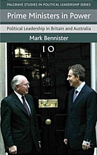 Prime Ministers in Power : Political Leadership in Britain and Australia (Hardcover)