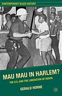 Mau Mau in Harlem? : The U.S. and the Liberation of Kenya (Paperback)
