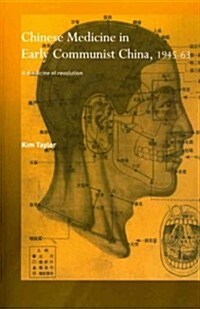 Chinese Medicine in Early Communist China, 1945-1963 : A Medicine of Revolution (Paperback)