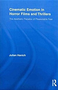 Cinematic Emotion in Horror Films and Thrillers : The Aesthetic Paradox of Pleasurable Fear (Paperback)